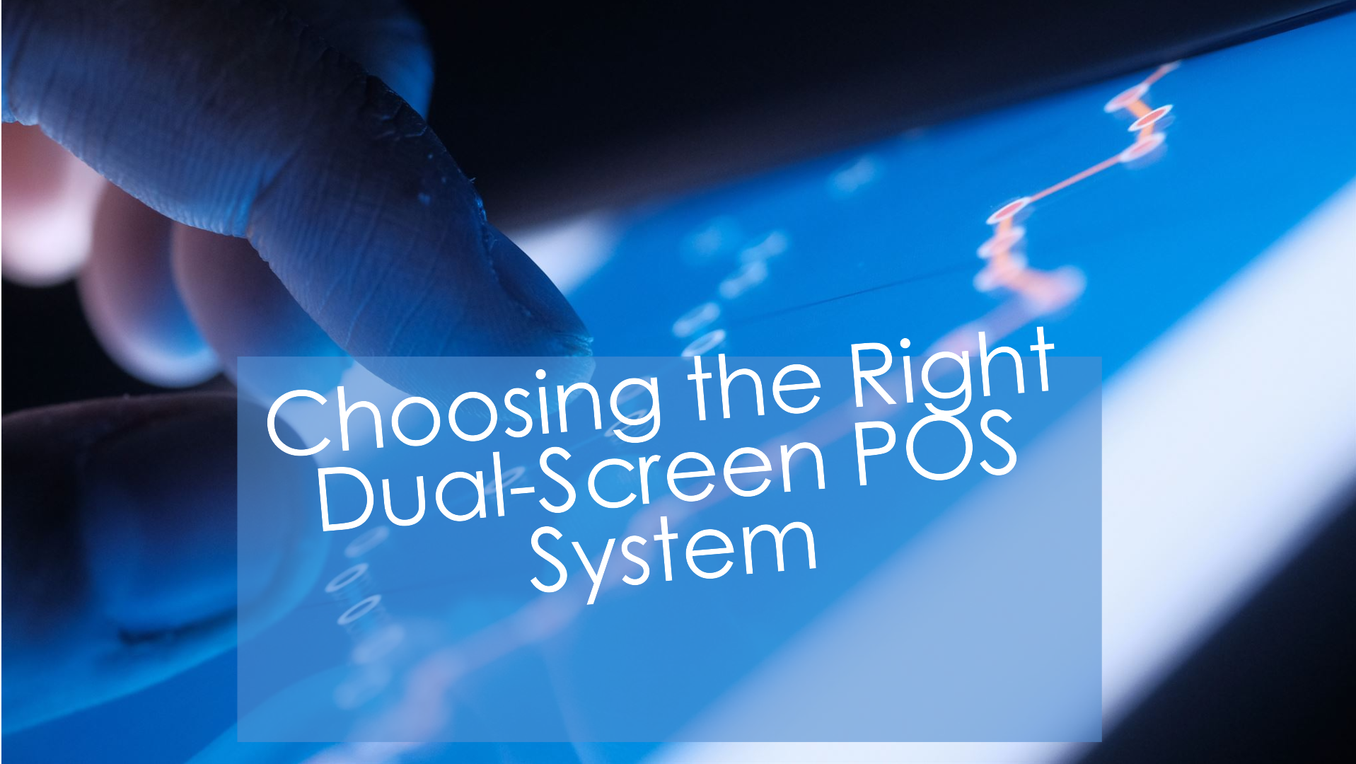 How to choose the right dual-screen POS system for your business?