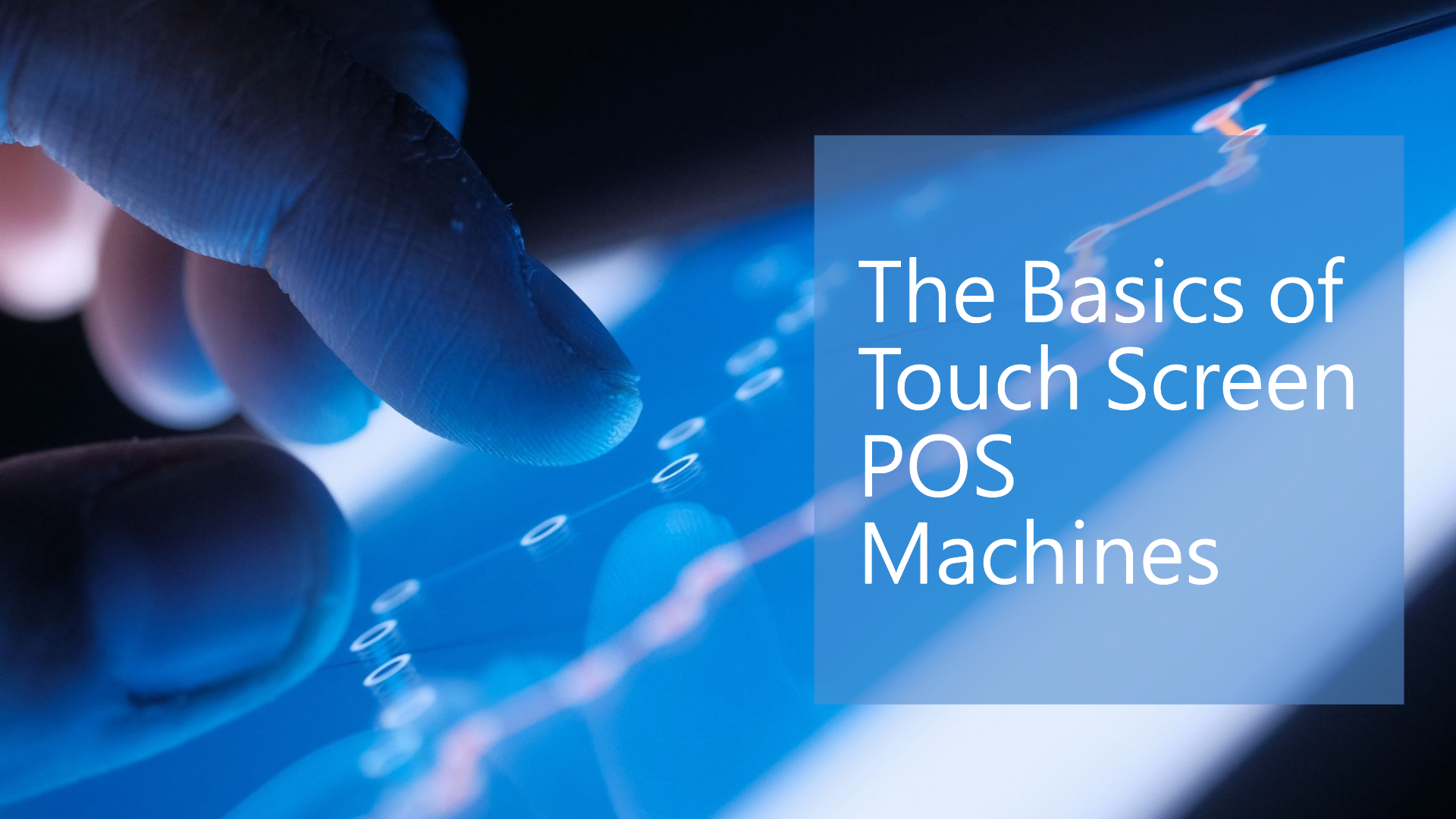 The Basics of Touch Screen POS Machines